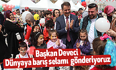 Başkan Deveci: Dünyaya barış selamı gönderiyoruz