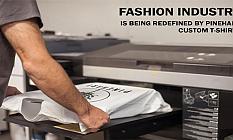 Fashion Industry is Being Redefined by Pinehart Custom T-Shirt?