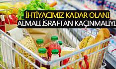 İhtiyacımız Kadar Olanı Almalı İsraftan Kaçınmalıyız