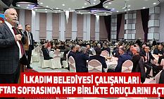 İlkadım Belediyesi Çalışanları İftar Sofrasında Hep Birlikte Oruçlarını Açtı
