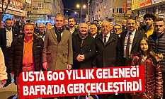 Usta 600 Yıllık Geleneği Bafra’da Gerçekleştirdi