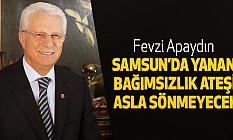 Apaydın Samsun’da Yanan Bağımsızlık Ateşi Asla Sönmeyecek