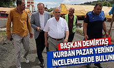 Başkan Demirtaş Kurban Pazar Yerinde İncelemelerde Bulundu