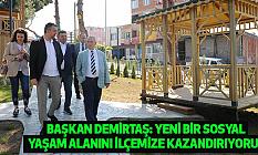 Başkan Demirtaş Yeni Bir Sosyal Yaşam Alanını İlçemize Kazandırıyoruz