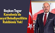 Başkan Togar: Karadeniz’de Sosyal Belediyecilikte Rakibimiz Yok!