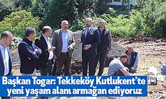 Başkan Togar: Tekkeköy Kutlukent'te yeni yaşam alanı armağan ediyoruz