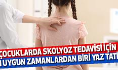 Çocuklarda skolyoz tedavisi için en uygun zamanlardan biri yaz tatili