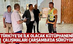 Türkiye’de İlk Olacak Kütüphanenin Çalışmaları Çarşamba’da Sürüyor
