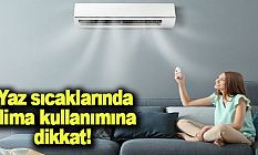Yaz sıcaklarında klima kullanımına dikkat!