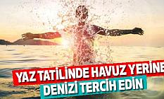 Yaz Tatilinde Havuz Yerine Denizi Tercih Edin