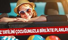 Yaz Tatilini Çocuğunuzla Birlikte Planlayın