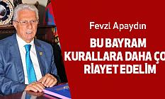 Apaydın, Bu Bayram Kurallara Daha Çok Riayet Edelim