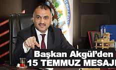 Başkan Akgül’den 15 Temmuz Mesajı