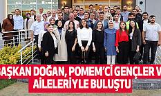 Başkan Doğan, Pomem’ci Gençler Ve Aileleriyle Buluştu