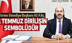 Başkan Kılıç: 15 Temmuz dirilişin sembolüdür