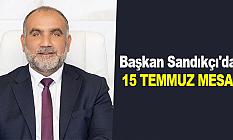 Başkan Sandıkçı'dan 15 Temmuz mesajı
