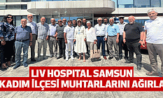 Lıv Hospıtal Samsun İlkadım İlçesi Muhtarlarını Ağırladı