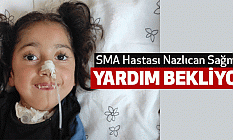 SMA Hastası Nazlıcan Sağmış Yardım Bekliyor