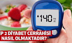 Tip 2 Diyabet Cerrahisi nasıl olmaktadır?
