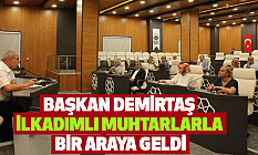 Başkan Demirtaş İlkadımlı Muhtarlarla Bir Araya Geldi