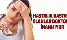 Hastalık Hastası Olanlar Doktora İnanmıyor