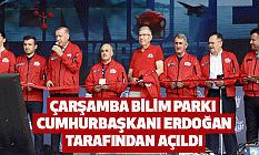 Çarşamba Bilim Parkı Cumhurbaşkanı Erdoğan Tarafından açıldı