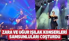 Zara ve Uğur Işılak konserleri Samsunluları coşturdu