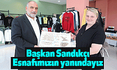 Başkan Sandıkçı, Esnafımızın yanındayız