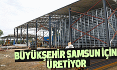 Büyükşehir, Samsun İçin Üretiyor