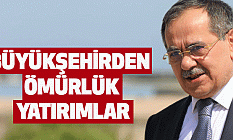 Büyükşehirden Ömürlük Yatırımlar