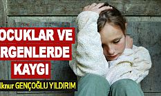 Çocuklar ve Ergenlerde Kaygı