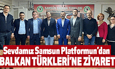 Sevdamız Samsun’dan Balkan Türkleri’ne Ziyaret