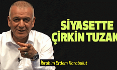 Siyasette çirkin tuzak!