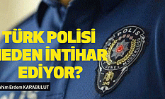 Türk Polisi Neden İntihar Ediyor?