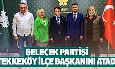 Gelecek Partisi Tekkeköy İlçe Başkanını Atadı