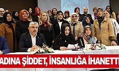 KADINA ŞİDDET, İNSANLIĞA İHANETTİR