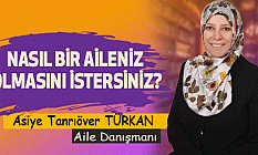 Nasıl bir aileniz olmasını istersiniz?