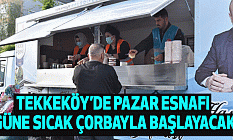Tekkeköy’de pazar esnafı güne sıcak çorbayla başlayacak