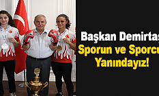 Başkan Demirtaş: Sporun ve Sporcun Yanındayız!