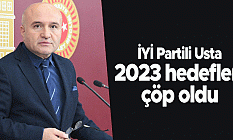 İYİ Partili Usta: 2023 hedefleri çöp oldu