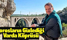 Torosların Gizlediği Varda Köprüsü