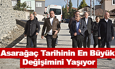 Asarağaç Tarihinin En Büyük Değişimini Yaşıyor