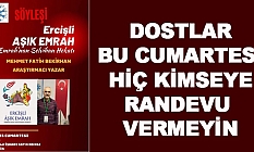 Dostlar bu cumartesi hiç kimseye randevu vermeyin.