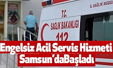 Engelsiz Acil Servis Samsun’da Hizmeti Başladı