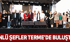 Ünlü Şefler Terme’de Buluştu