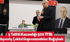 5 Talihli Kazandığı 500 Tl’lik Alışveriş Çekini Depremzedeler Bağışladı