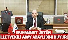 Muhammet Üstün milletvekili aday adaylığını duyurdu