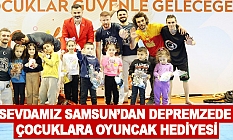 Sevdamız samsun’dan depremzede Çocuklara oyuncak hediyesi