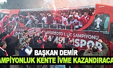 Başkan Demir: Şampiyonluk Kente İvme Kazandıracak