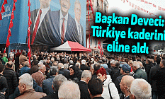 Başkan Deveci: Türkiye kaderini eline aldı